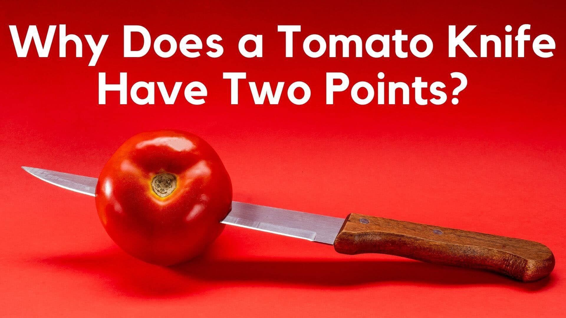 Why Does a Tomato Knife Have Two Points? Pro Knifer
